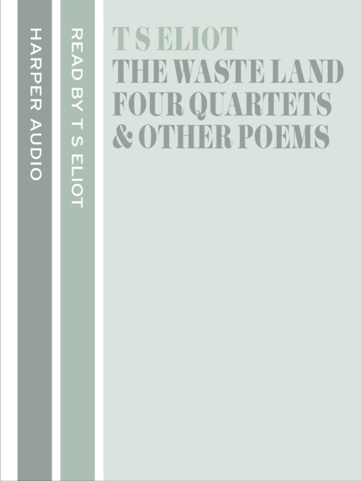 Title details for T. S. Eliot Reads the Waste Land, Four Quartets and Other Poems by T. S. Eliot - Available